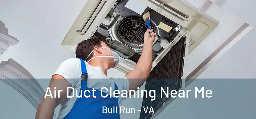 Air Duct Cleaning Near Me Bull Run - VA