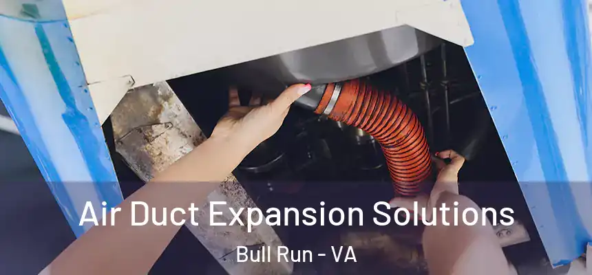 Air Duct Expansion Solutions Bull Run - VA