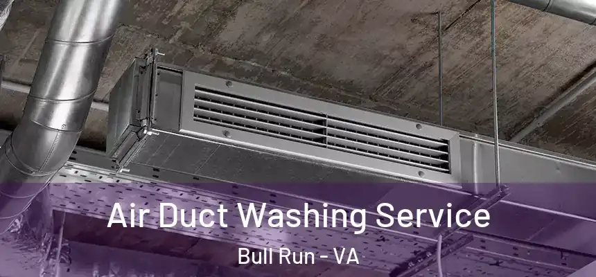 Air Duct Washing Service Bull Run - VA
