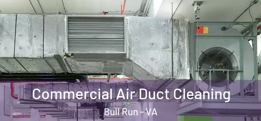Commercial Air Duct Cleaning Bull Run - VA