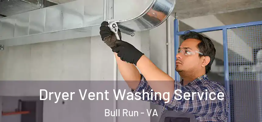  Dryer Vent Washing Service Bull Run - VA