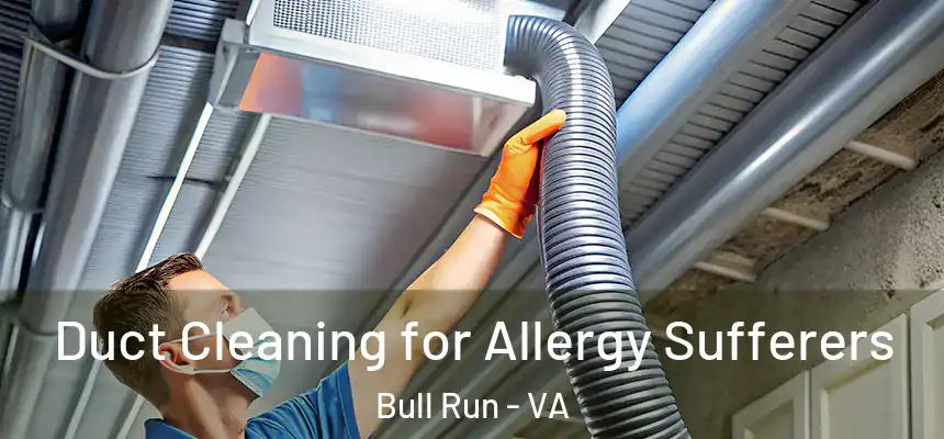 Duct Cleaning for Allergy Sufferers Bull Run - VA