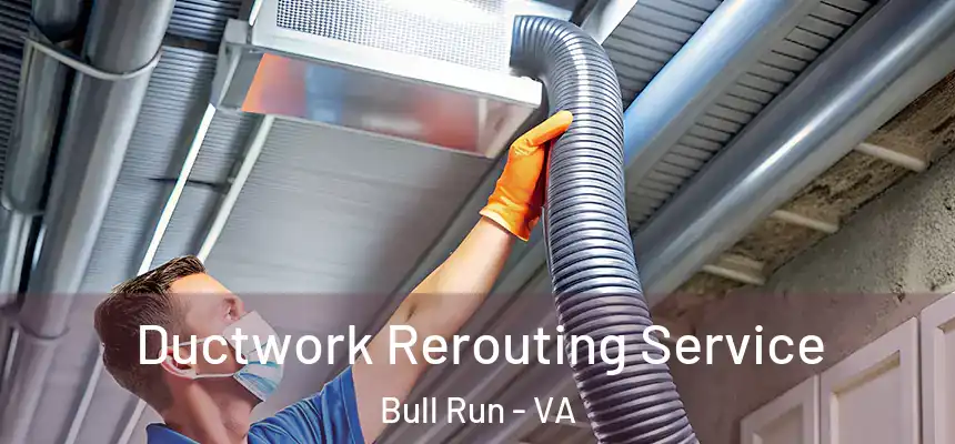  Ductwork Rerouting Service Bull Run - VA