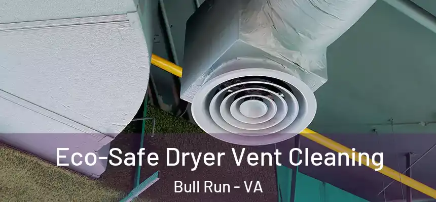 Eco-Safe Dryer Vent Cleaning Bull Run - VA