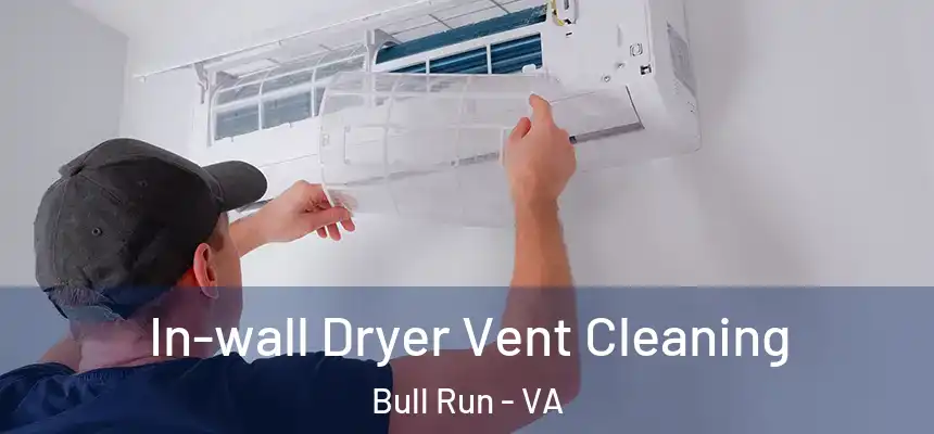 In-wall Dryer Vent Cleaning Bull Run - VA