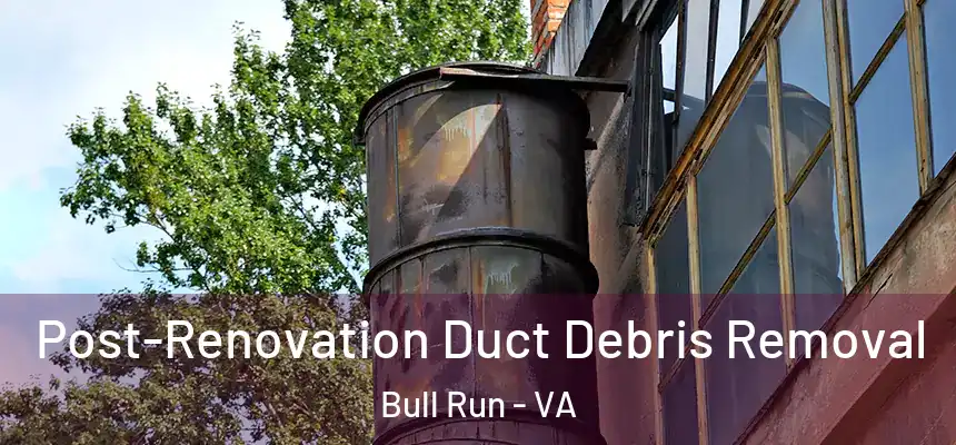  Post-Renovation Duct Debris Removal Bull Run - VA